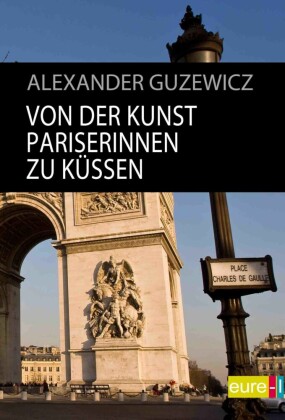 Von der Kunst Pariserinnen zu küssen