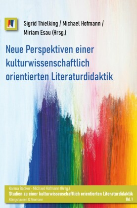 Neue Perspektiven einer kulturwissenschaftlich orientierten Literaturdidaktik