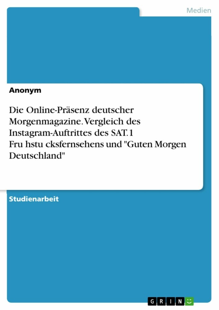 Die Online-Präsenz deutscher Morgenmagazine. Vergleich des Instagram-Auftrittes des SAT.1 Fru?hstu?cksfernsehens und 'Guten Morgen Deutschland' main product photo