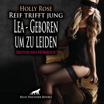 Reif trifft jung - Lea - Geboren um zu leiden | Erotik Audio Story | Erotisches Hörbuch Audio-CD, Audio-CD
