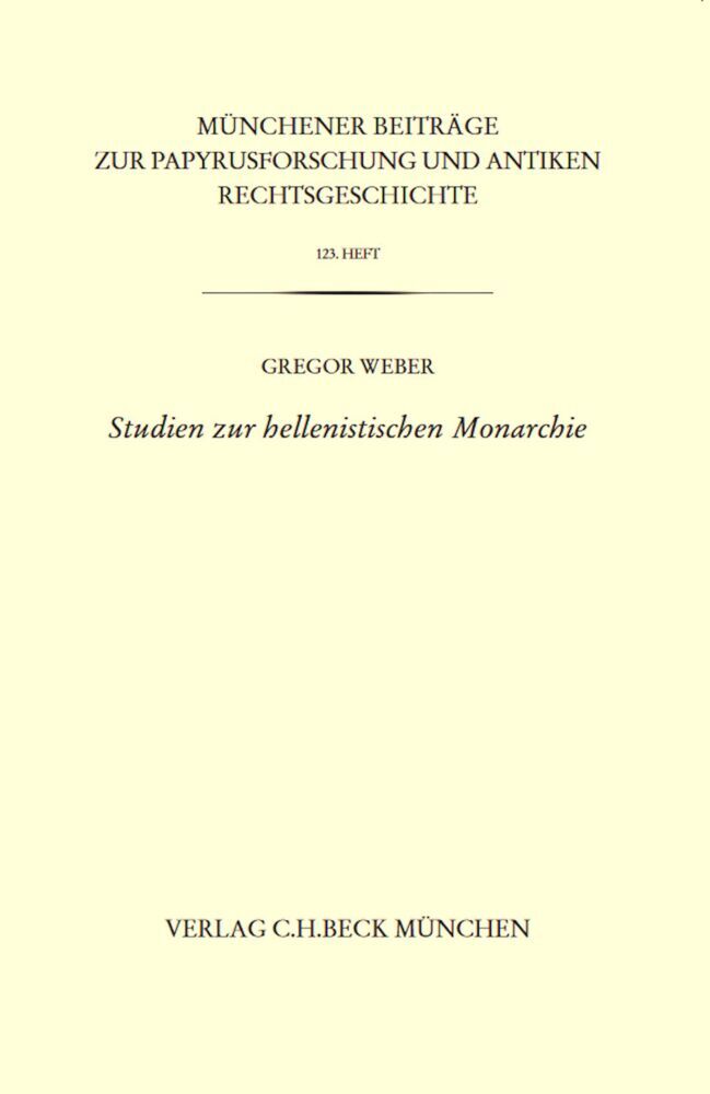 Münchener Beiträge zur Papyrusforschung Heft 123: Studien zur hellenistischen Monarchie main product photo