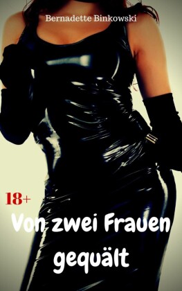 Von zwei Frauen gequält