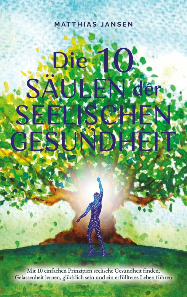Die 10 Säulen der seelischen Gesundheit: Mit 10 einfachen Prinzipien seelische Gesundheit finden, Gelassenheit lernen, glücklich sein und ein erfüllteres Leben führen main product photo