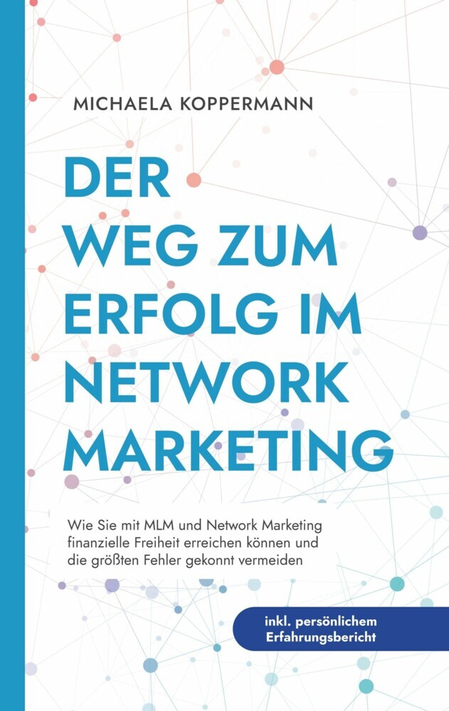 Der Weg zum Erfolg im Network Marketing: Wie Sie mit MLM und Network Marketing finanzielle Freiheit erreichen können und die größten Fehler gekonnt vermeiden - inkl. persönlichem Erfahrungsbericht main product photo