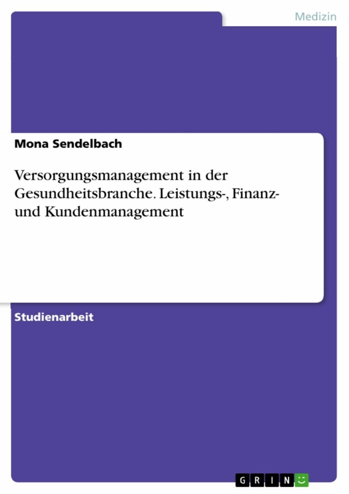 Versorgungsmanagement in der Gesundheitsbranche. Leistungs-, Finanz- und Kundenmanagement main product photo