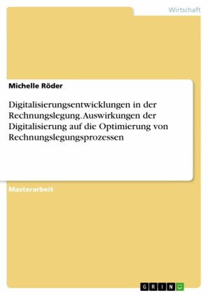 Digitalisierungsentwicklungen in der Rechnungslegung. Auswirkungen der Digitalisierung auf die Optimierung von Rechnungslegungsprozessen