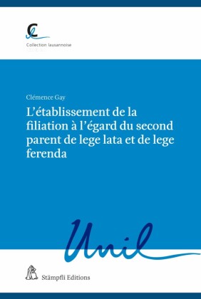 L'établissement de la filiation à l'égard  du second parent de lege lata et de lege ferenda