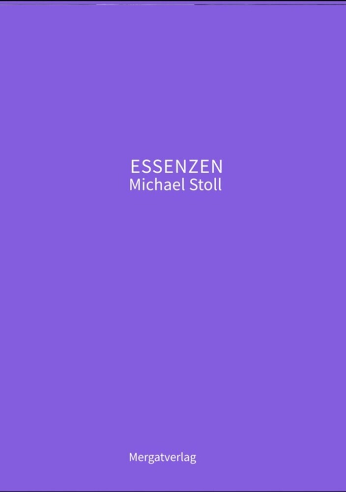 ESSENZEN VIII --- Dichterische Texte von Michael Stoll, die ausgehend vom Konkreten, geöffnete Wege hin zu einer wahren Gelassenheit aufzeigen main product photo