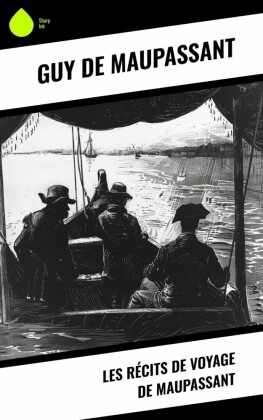 Les récits de voyage de Maupassant