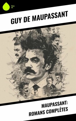 Maupassant: Romans Complètes
