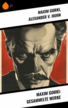 Maxim Gorki: Gesammelte Werke