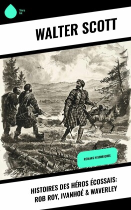 Histoires des héros écossais: Rob Roy, Ivanhoé & Waverley