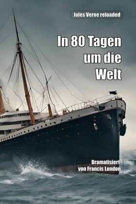 In 80 Tagen um die Welt: Jules Verne reloaded