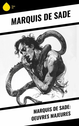 Marquis de Sade: Oeuvres Majeures