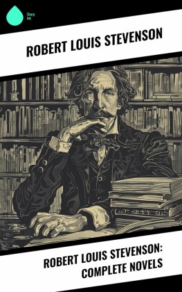 Robert Louis Stevenson: Complete Novels