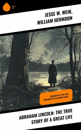 Abraham Lincoln: The True Story of a Great Life