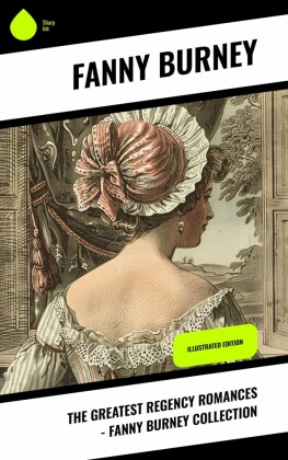 The Greatest Regency Romances - Fanny Burney Collection