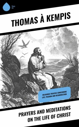 Prayers and Meditations on the Life of Christ
