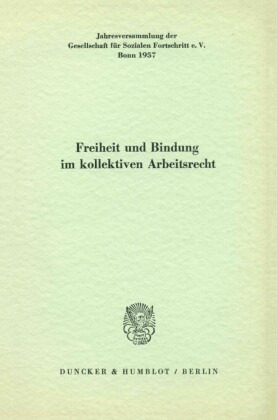 Freiheit und Bindung im kollektiven Arbeitsrecht.