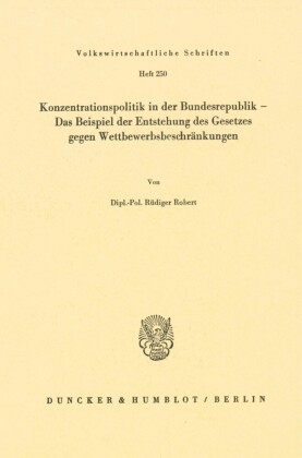 Konzentrationspolitik in der Bundesrepublik - Das Beispiel der Entstehung des Gesetzes gegen Wettbewerbsbeschränkungen.