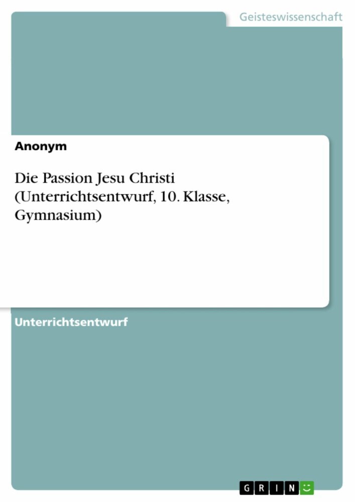 Die Passion Jesu Christi (Unterrichtsentwurf, 10. Klasse, Gymnasium) main product photo