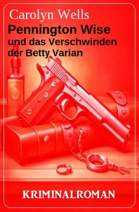Pennington Wise und das Verschwinden der Betty Varian: Kriminalroman