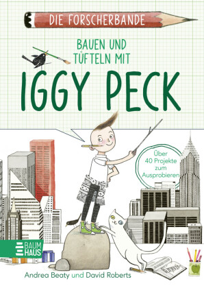 Die Forscherbande: Bauen und Tüfteln mit Iggy Peck