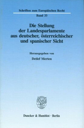 Die Stellung der Landesparlamente aus deutscher, österreichischer und spanischer Sicht.