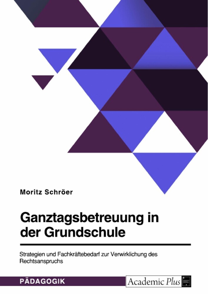 Ganztagsbetreuung in der Grundschule. Strategien und Fachkräftebedarf zur Verwirklichung des Rechtsanspruchs main product photo