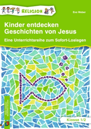 Kinder entdecken Geschichten von Jesus - Klasse 1/2