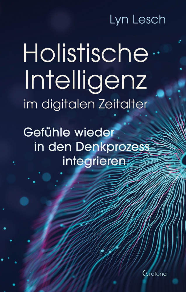 Holistische Intelligenz im digitalen Zeitalter - Gefühle wieder in den Denkprozess integrieren main product photo