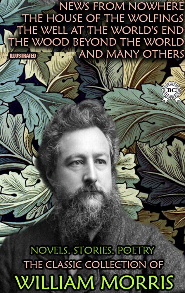The Classic Collection of William Morris. Novels. Stories. Poetry. Illustrated main product photo