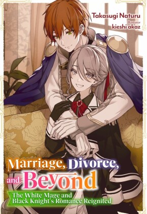 Marriage, Divorce, and Beyond: The White Mage and Black Knight's Romance Reignited Volume 1