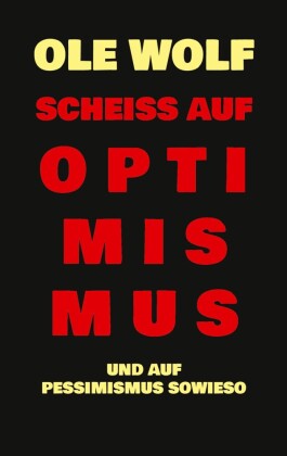 Scheiß auf Optimismus