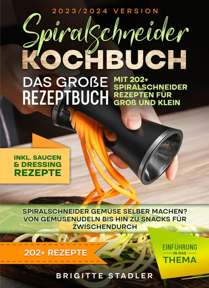 Spiralschneider Kochbuch - Das große Rezeptbuch mit 202+ Spiralschneider Rezepten für Groß und Klein main product photo