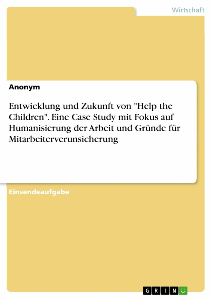 Entwicklung und Zukunft von 'Help the Children'. Eine Case Study mit Fokus auf Humanisierung der Arbeit und Gründe für Mitarbeiterverunsicherung main product photo