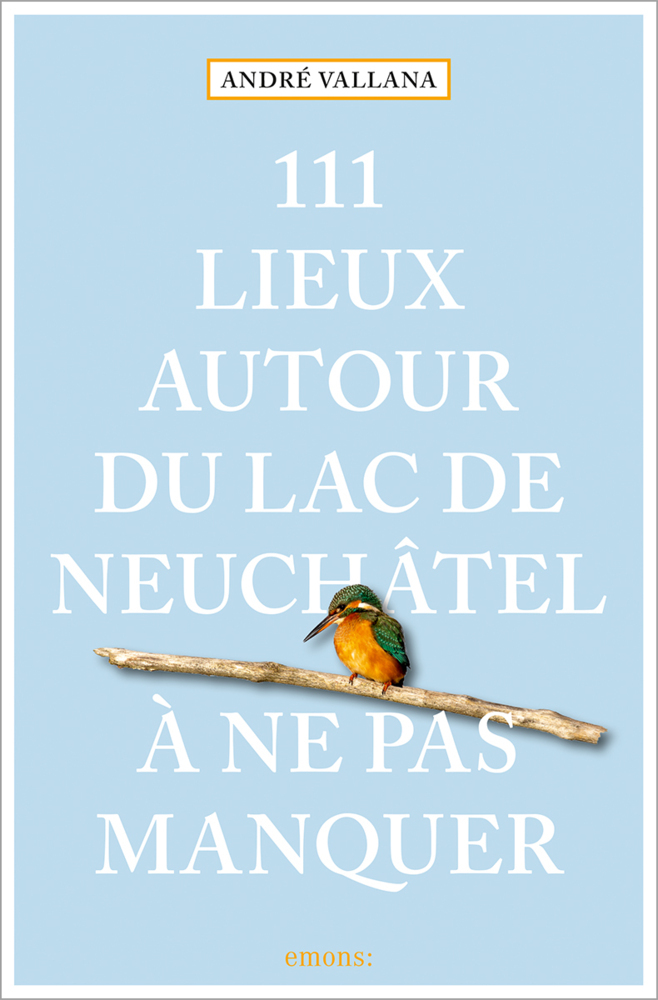 111 Lieux autour du lac de Neuchâtel à ne pas manquer main product photo