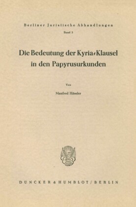 Die Bedeutung der Kyria-Klausel in den Papyrusurkunden.