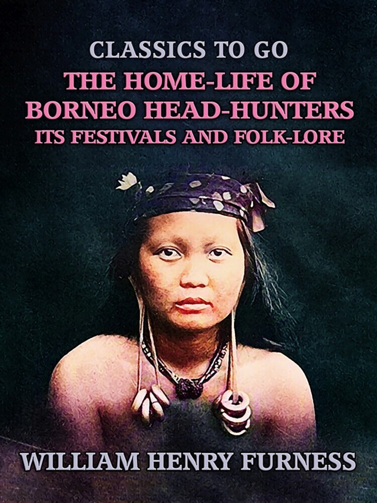 The Home-Life of Borneo Head-Hunters, Its Festivals and Folk-lore main product photo