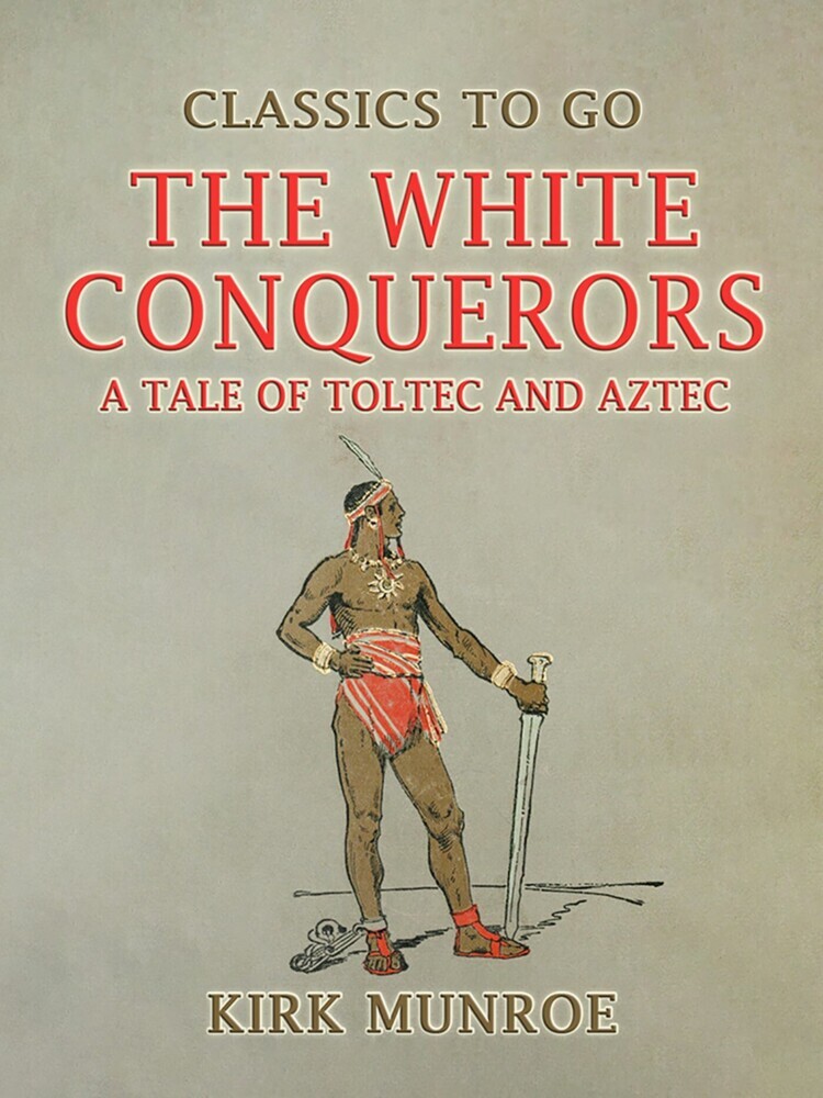 The White Conquerors, A Tale of Toltec and Aztec main product photo