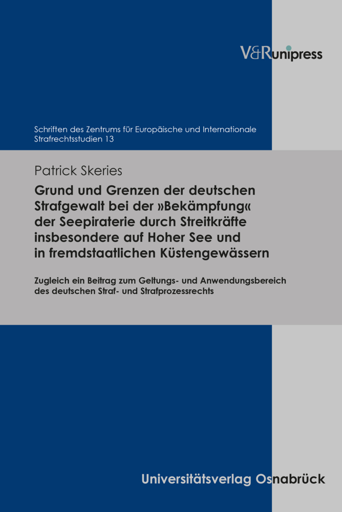 Grund und Grenzen der deutschen Strafgewalt bei der »Bekämpfung« der Seepiraterie durch Streitkräfte insbesondere auf Hoher See und in fremdstaatlichen Küstengewässern main product photo