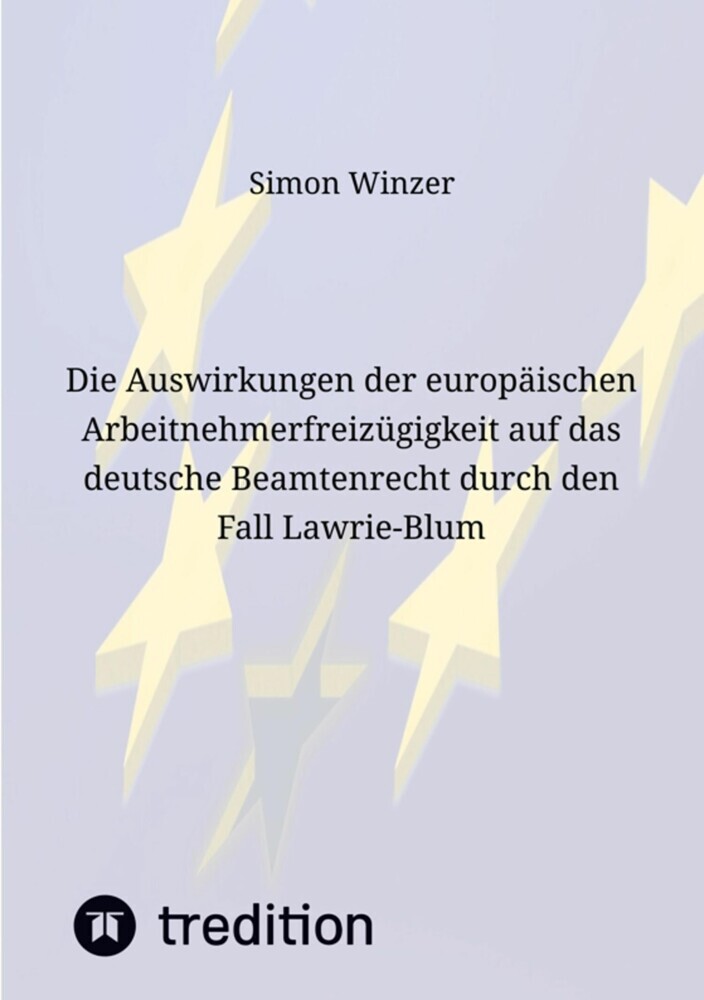 Die Auswirkungen der europäischen Arbeitnehmerfreizügigkeit auf das deutsche Beamtenrecht durch den Fall Lawrie-Blum main product photo