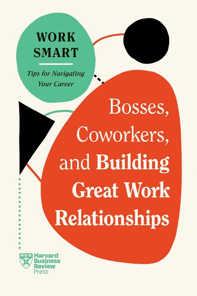 Bosses, Coworkers, and Building Great Work Relationships (HBR Work Smart Series) main product photo