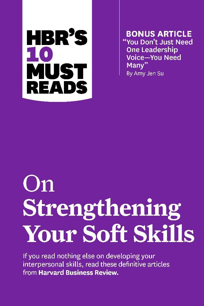 HBR's 10 Must Reads on Strengthening Your Soft Skills (with bonus article "You Don't Need Just One Leadership Voice--You Need Many" by Amy Jen Su) main product photo