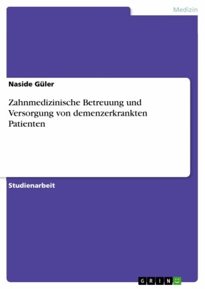 Zahnmedizinische Betreuung und Versorgung von demenzerkrankten Patienten