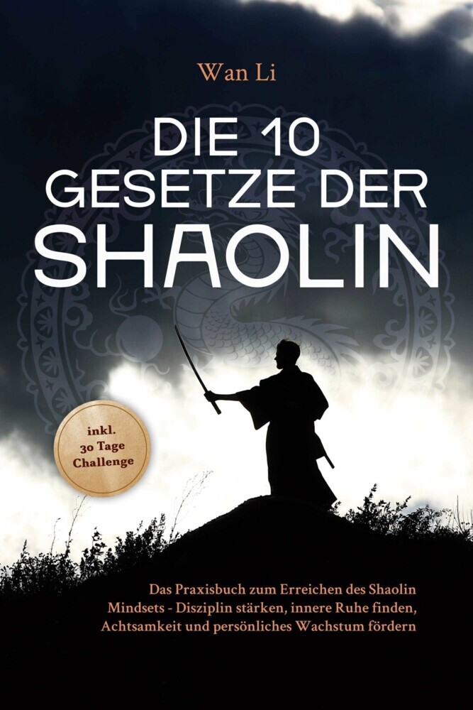 Die 10 Gesetze der Shaolin: Das Praxisbuch zum Erreichen des Shaolin Mindsets - Disziplin stärken, innere Ruhe finden, Achtsamkeit und persönliches Wachstum fördern - inkl. 30 Tage Challenge main product photo
