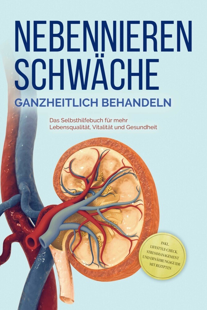Nebennierenschwäche ganzheitlich behandeln: Das Selbsthilfebuch für mehr Lebensqualität, Vitalität und Gesundheit - inkl. Lifestyle-Check, Stressmanagement und Ernährungsguide mit Rezepten main product photo