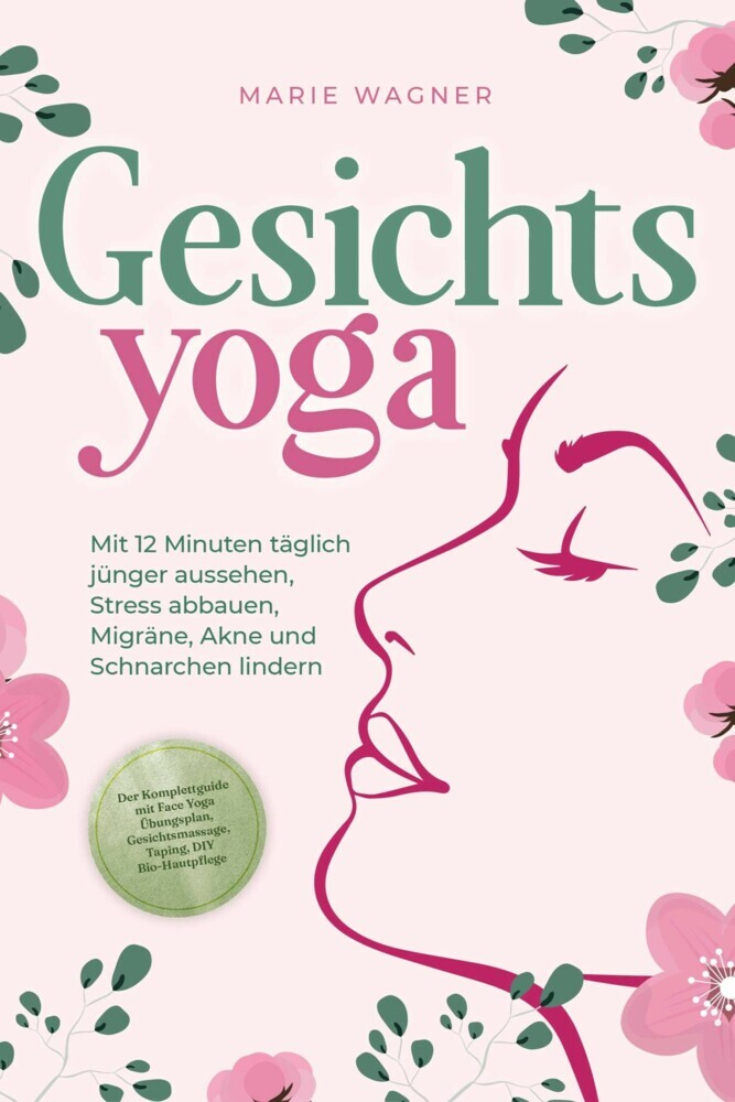 Gesichtsyoga: Mit 12 Minuten täglich jünger aussehen, Stress abbauen, Migräne, Akne und Schnarchen lindern - Der Komplettguide mit Face Yoga Übungsplan, Gesichtsmassage, Taping, DIY Bio-Hautpflege main product photo