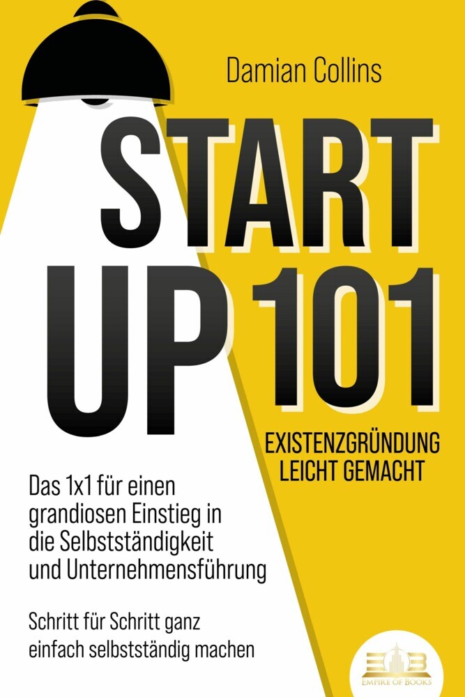 STARTUP 101 - Existenzgründung leicht gemacht: Das 1x1 für einen grandiosen Einstieg in die Selbstständigkeit und Unternehmensführung - Schritt für Schritt ganz einfach selbstständig machen main product photo