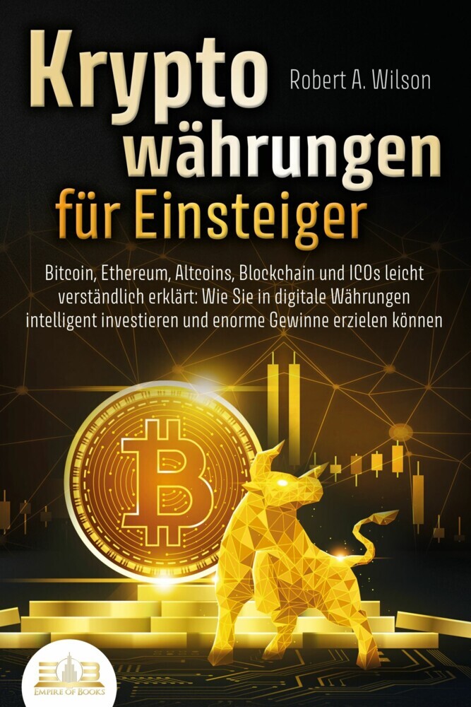 KRYPTOWÄHRUNGEN FÜR EINSTEIGER - Bitcoin, Ethereum, Altcoins, Blockchain und ICOs leicht verständlich erklärt: Wie Sie in digitale Währungen intelligent investieren und enorme Gewinne erzielen können main product photo